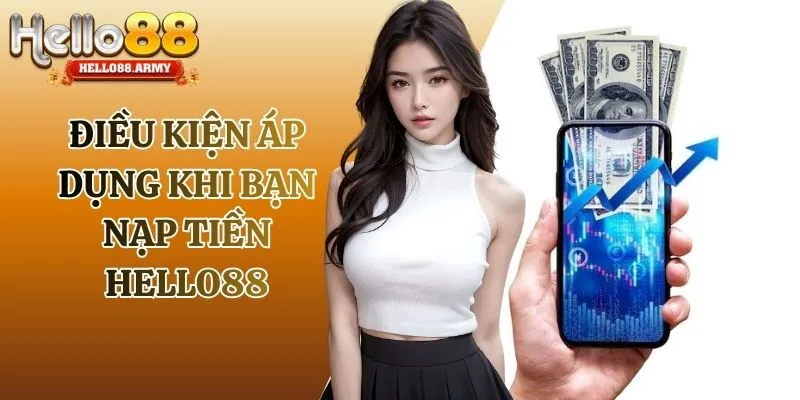 dieu-kien-ap-dung-khi-ban-nap-tien-hello88